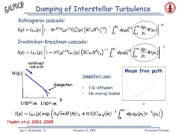 Damping of Interstellar Turbulence Kolmogorov cascade: Iroshnikov-Kraichnan cascade: nonlinear cascade W(k) Simplified case: dissipation