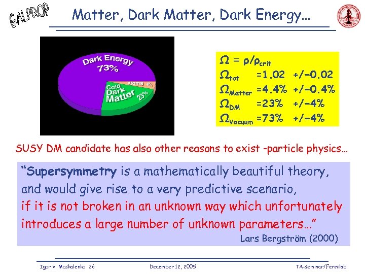 Matter, Dark Energy… Ω ≡ ρ/ρcrit Ωtot =1. 02 ΩMatter =4. 4% ΩDM =23%