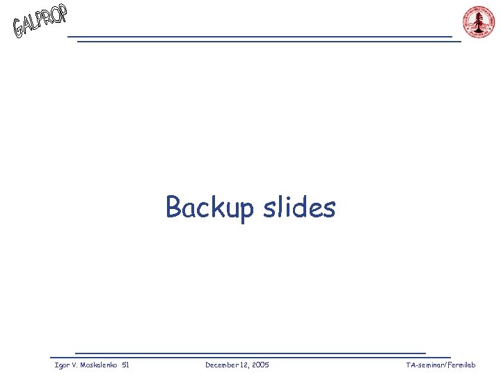 Backup slides Igor V. Moskalenko 51 December 12, 2005 TA-seminar/Fermilab 