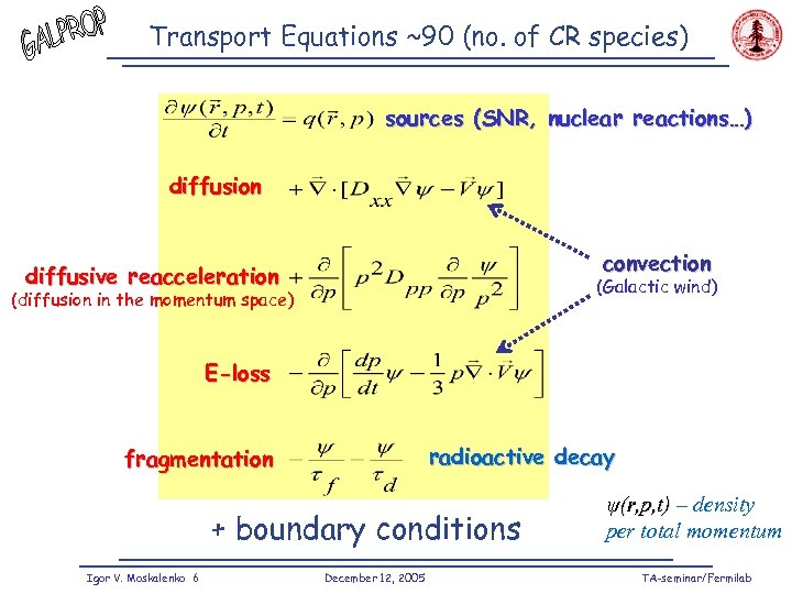 Transport Equations ~90 (no. of CR species) sources (SNR, nuclear reactions…) diffusion convection diffusive