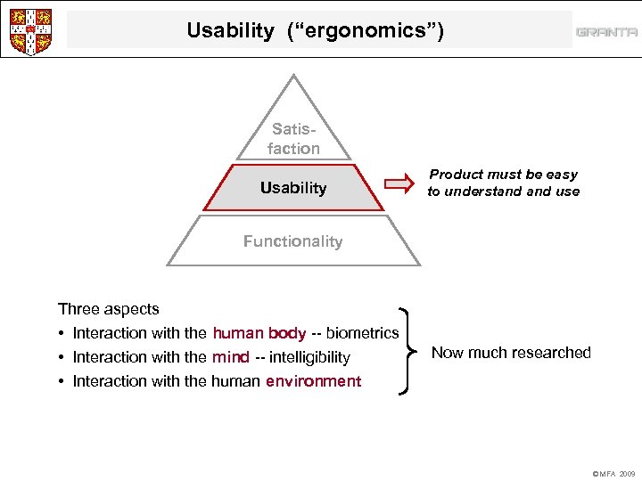 Usability (“ergonomics”) Satisfaction Usability Product must be easy to understand use Functionality Three aspects