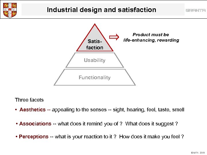 Industrial design and satisfaction Satisfaction Product must be life-enhancing, rewarding Usability Functionality Three facets