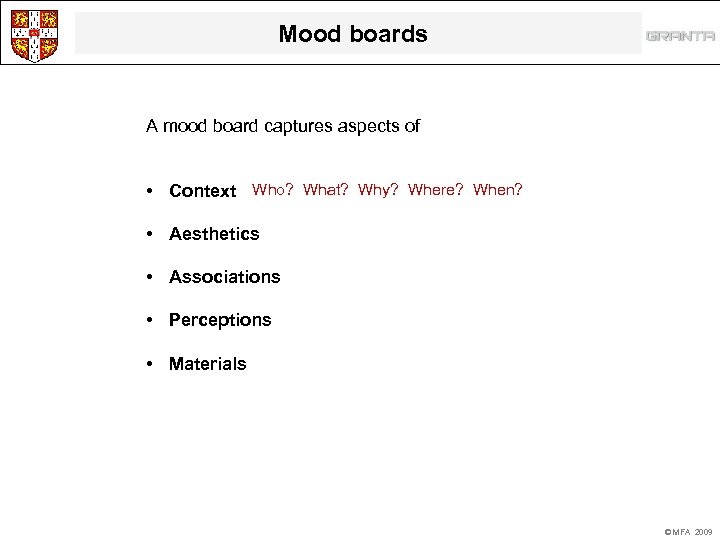 Mood boards A mood board captures aspects of • Context Who? What? Why? Where?