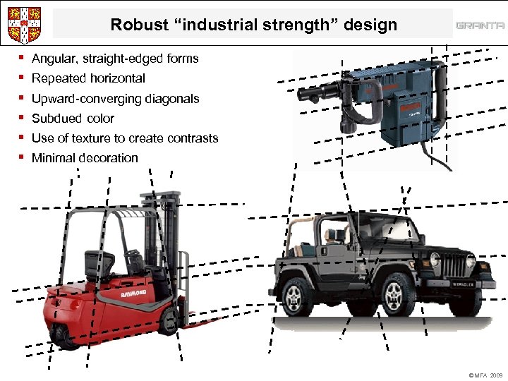 Robust “industrial strength” design § § § Angular, straight-edged forms Repeated horizontal Upward-converging diagonals