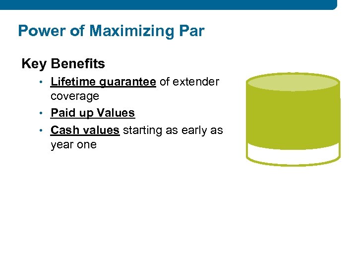 Power of Maximizing Par Key Benefits • Lifetime guarantee of extender coverage • Paid