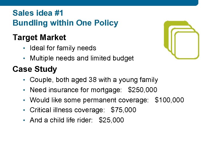 Sales idea #1 Bundling within One Policy Target Market • Ideal for family needs