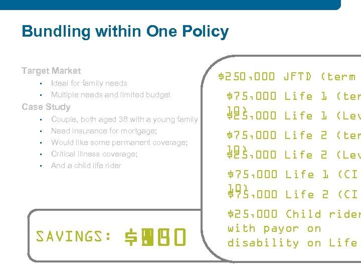 Bundling within One Policy Target Market • • Ideal for family needs Multiple needs