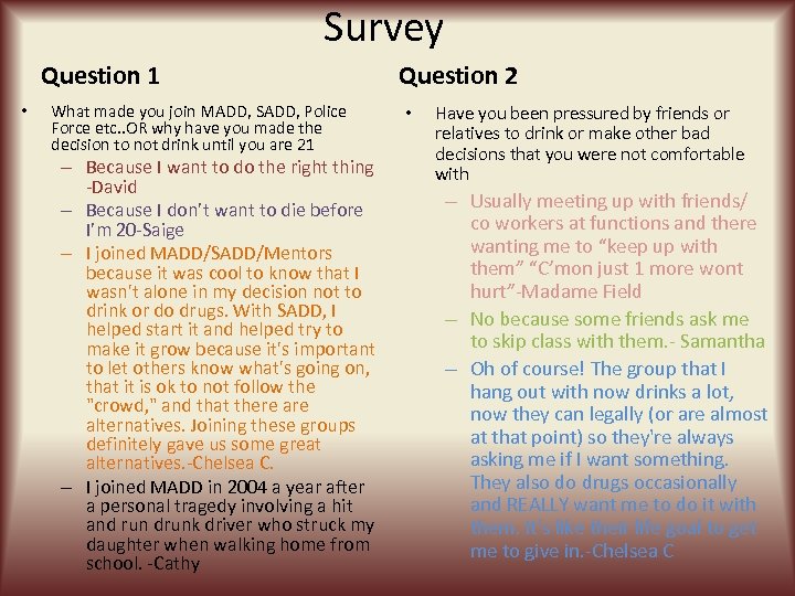 Survey Question 1 • What made you join MADD, SADD, Police Force etc. .