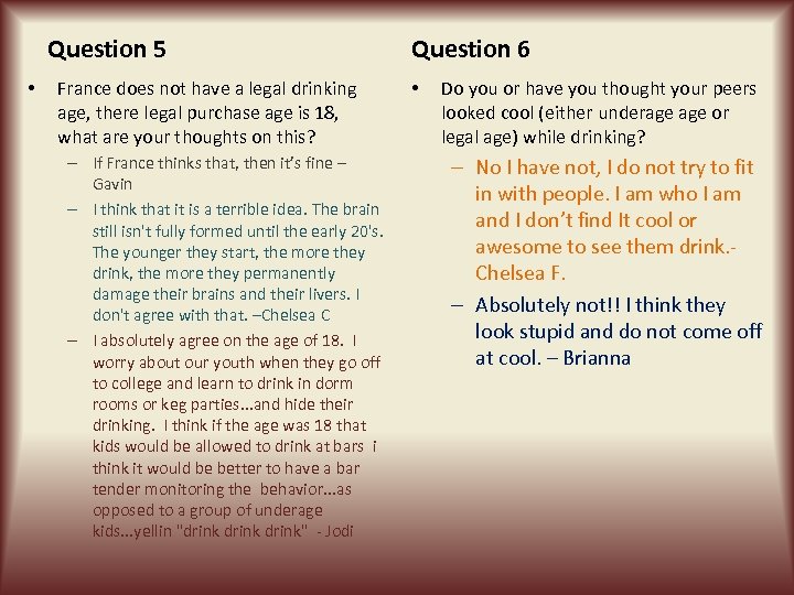 Question 5 • France does not have a legal drinking age, there legal purchase