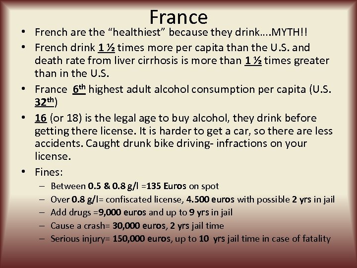 France • French are the “healthiest” because they drink…. MYTH!! • French drink 1