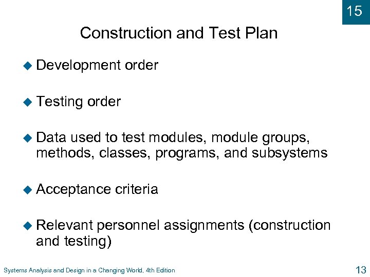 15 Construction and Test Plan u Development u Testing order u Data used to