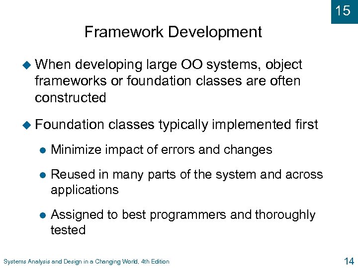 15 Framework Development u When developing large OO systems, object frameworks or foundation classes