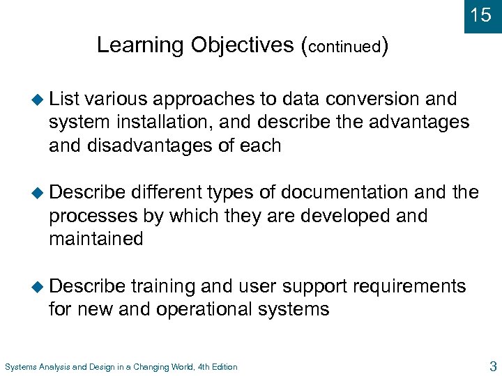 15 Learning Objectives (continued) u List various approaches to data conversion and system installation,