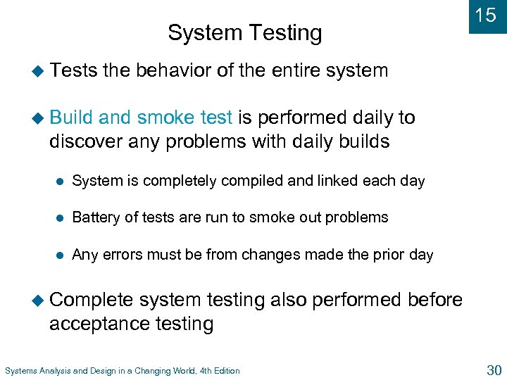 System Testing u Tests 15 the behavior of the entire system u Build and