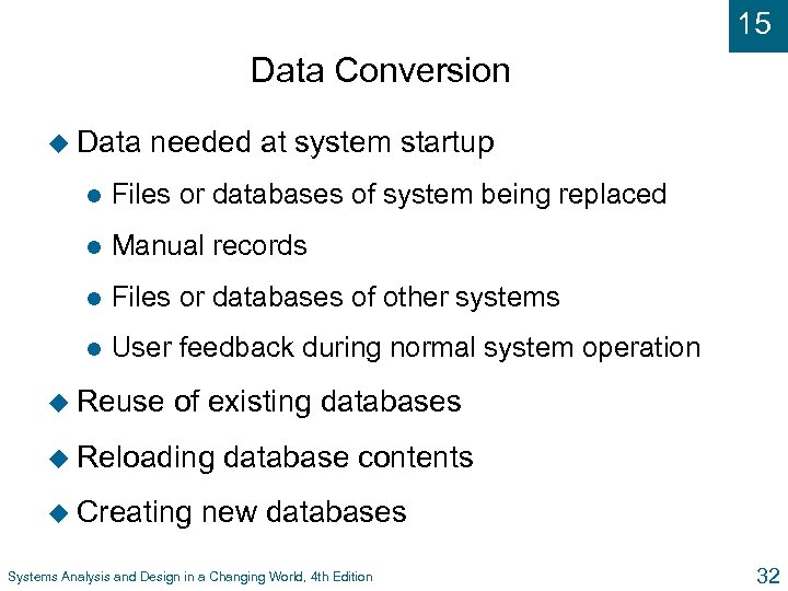15 Data Conversion u Data needed at system startup l Files or databases of