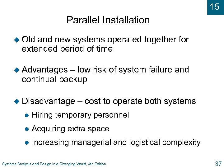 15 Parallel Installation u Old and new systems operated together for extended period of