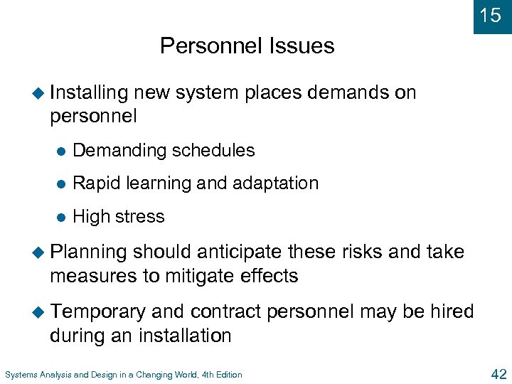 15 Personnel Issues u Installing new system places demands on personnel l Demanding schedules