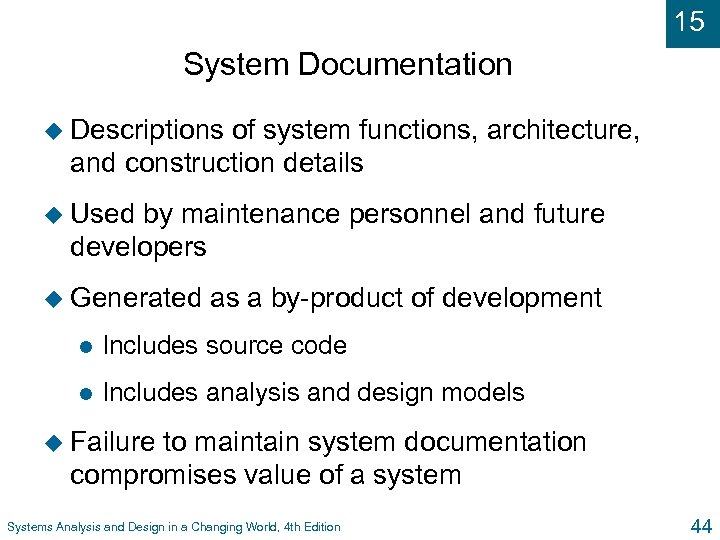 15 System Documentation u Descriptions of system functions, architecture, and construction details u Used