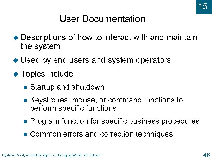 15 User Documentation u Descriptions the system u Used of how to interact with