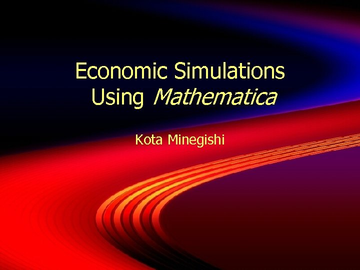 Economic Simulations Using Mathematica Kota Minegishi 