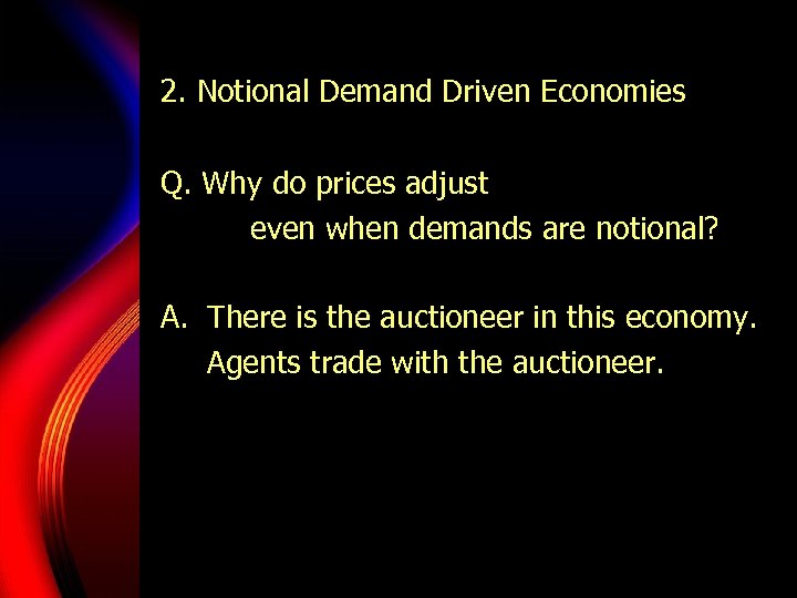 2. Notional Demand Driven Economies Q. Why do prices adjust even when demands are