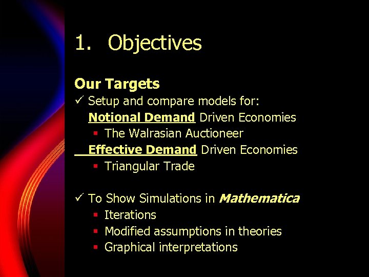 1. Objectives Our Targets ü Setup and compare models for: Notional Demand Driven Economies