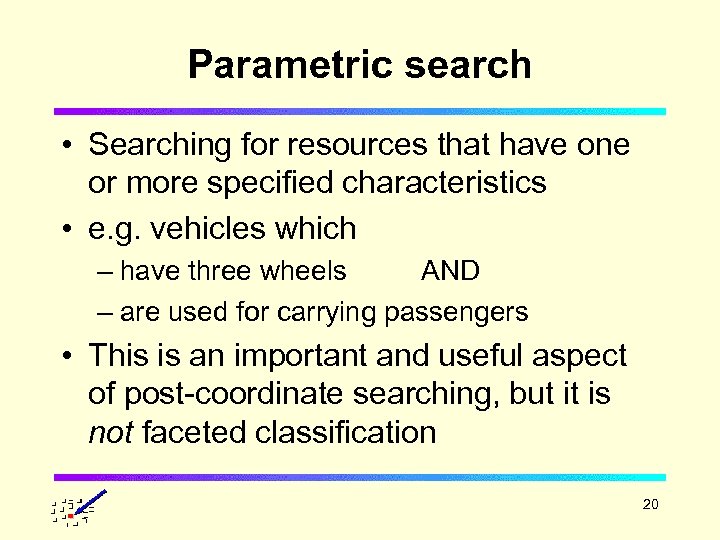 Parametric search • Searching for resources that have one or more specified characteristics •