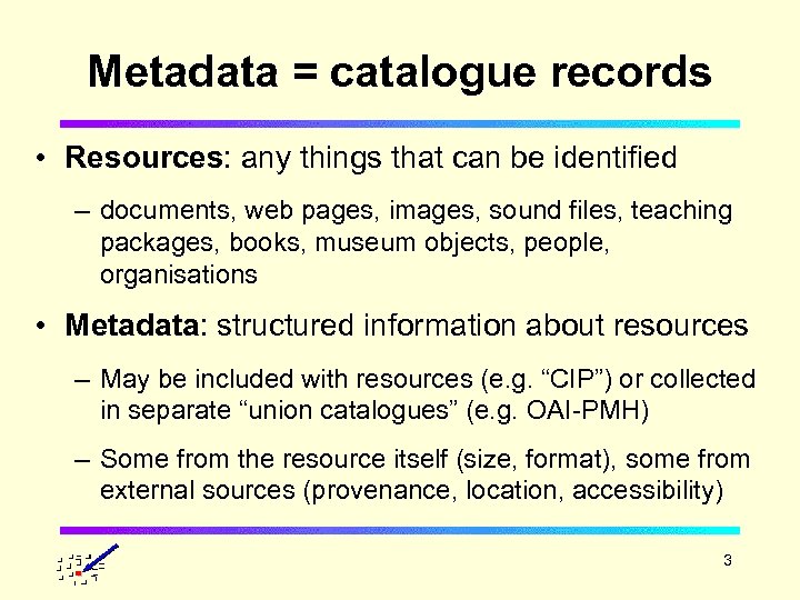 Metadata = catalogue records • Resources: any things that can be identified – documents,