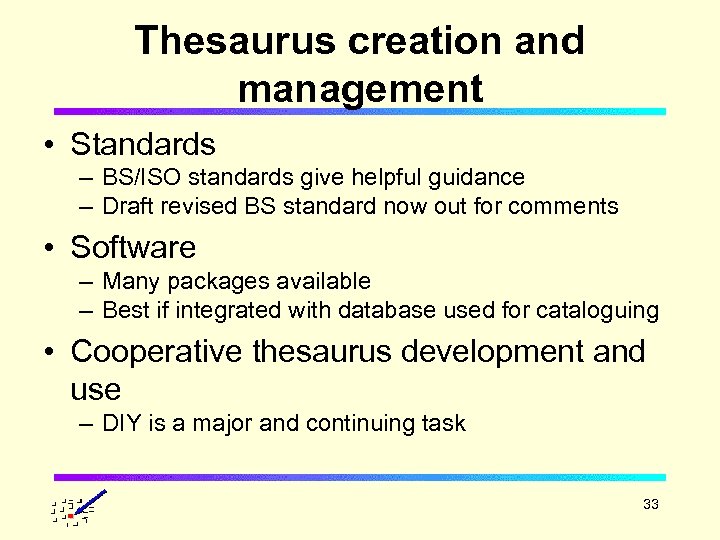 Thesaurus creation and management • Standards – BS/ISO standards give helpful guidance – Draft