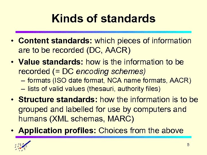 Kinds of standards • Content standards: which pieces of information are to be recorded