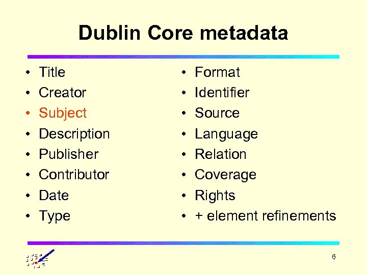 Dublin Core metadata • • Title Creator Subject Description Publisher Contributor Date Type •