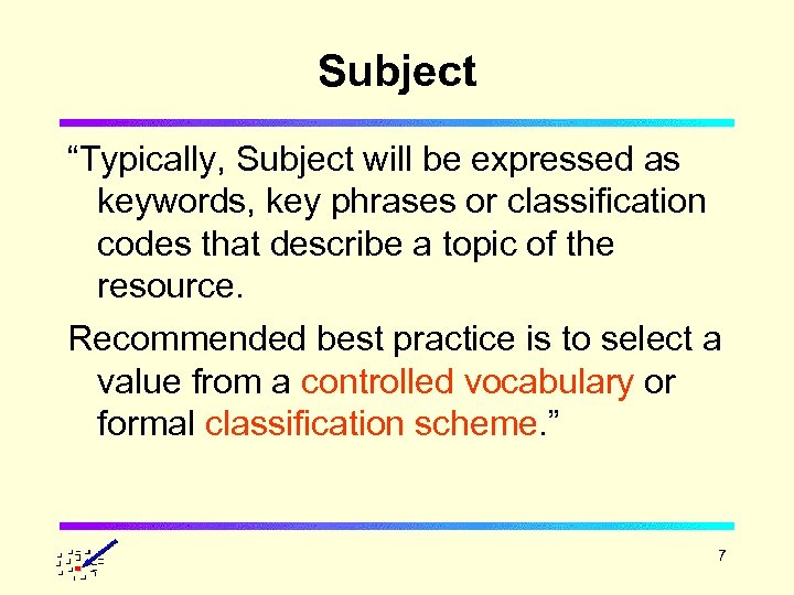 Subject “Typically, Subject will be expressed as keywords, key phrases or classification codes that