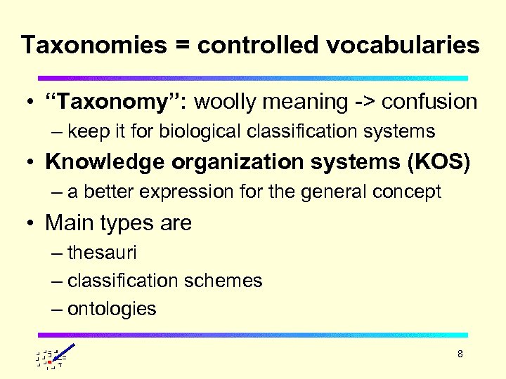 Taxonomies = controlled vocabularies • “Taxonomy”: woolly meaning -> confusion – keep it for