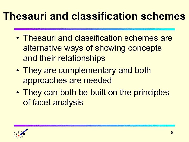 Thesauri and classification schemes • Thesauri and classification schemes are alternative ways of showing