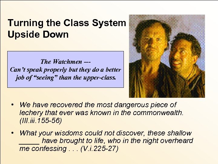 Turning the Class System Upside Down The Watchmen --Can’t speak properly but they do
