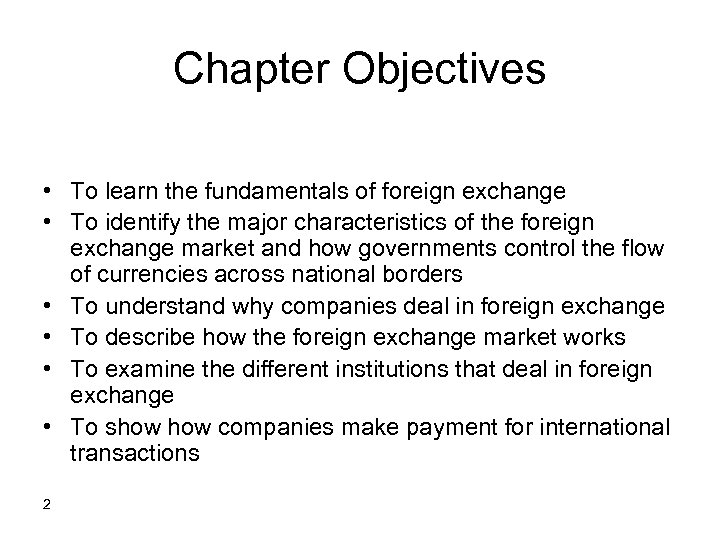 Chapter Objectives • To learn the fundamentals of foreign exchange • To identify the