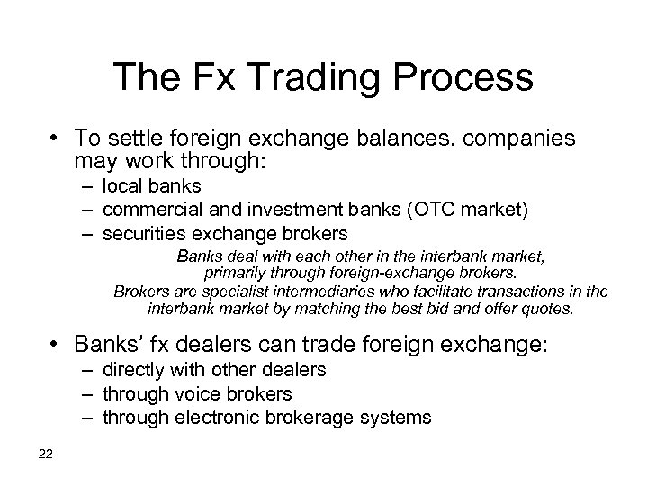 The Fx Trading Process • To settle foreign exchange balances, companies may work through: