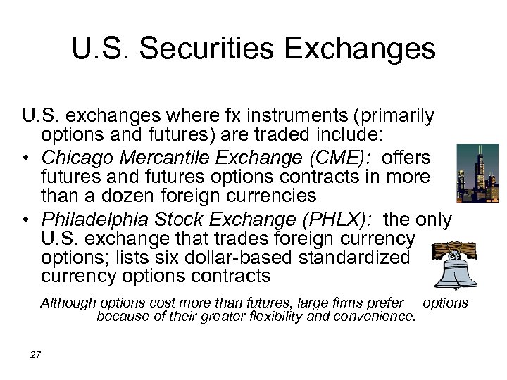 U. S. Securities Exchanges U. S. exchanges where fx instruments (primarily options and futures)