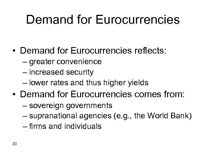 Demand for Eurocurrencies • Demand for Eurocurrencies reflects: – greater convenience – increased security