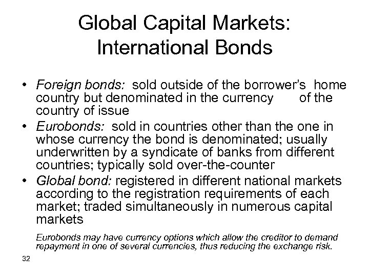 Global Capital Markets: International Bonds • Foreign bonds: sold outside of the borrower’s home