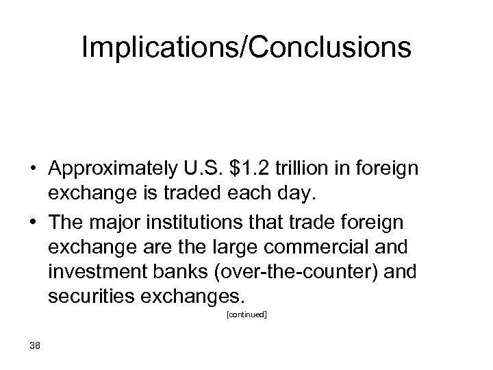Implications/Conclusions • Approximately U. S. $1. 2 trillion in foreign exchange is traded each