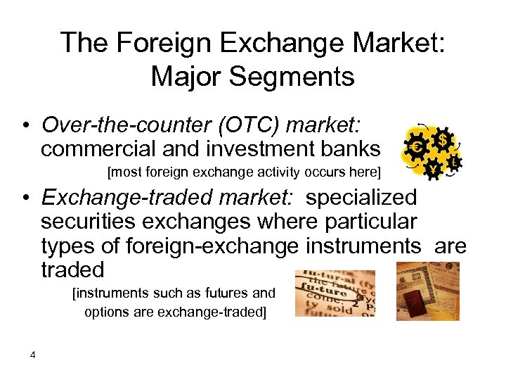 The Foreign Exchange Market: Major Segments • Over-the-counter (OTC) market: commercial and investment banks
