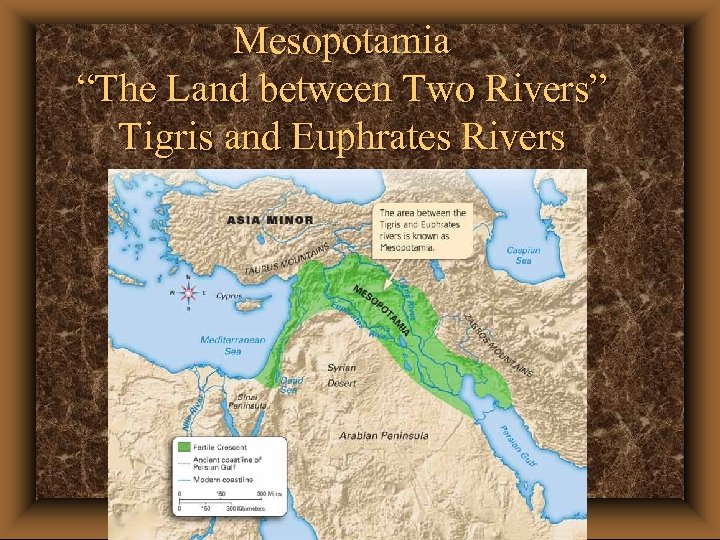 Mesopotamia “The Land between Two Rivers” Tigris and Euphrates Rivers 