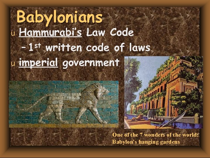Babylonians u u Hammurabi’s Law Code – 1 st written code of laws imperial