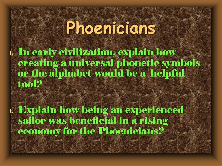 Phoenicians u In early civilization, explain how creating a universal phonetic symbols or the