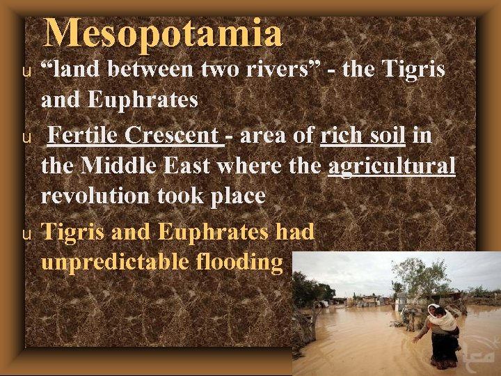 Mesopotamia u u u “land between two rivers” - the Tigris and Euphrates Fertile
