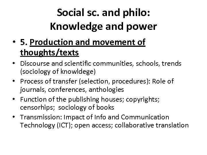 Social sc. and philo: Knowledge and power • 5. Production and movement of thoughts/texts