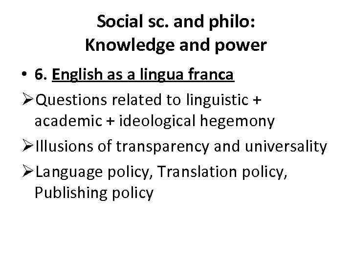 Social sc. and philo: Knowledge and power • 6. English as a lingua franca