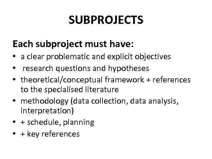 SUBPROJECTS Each subproject must have: • a clear problematic and explicit objectives • research