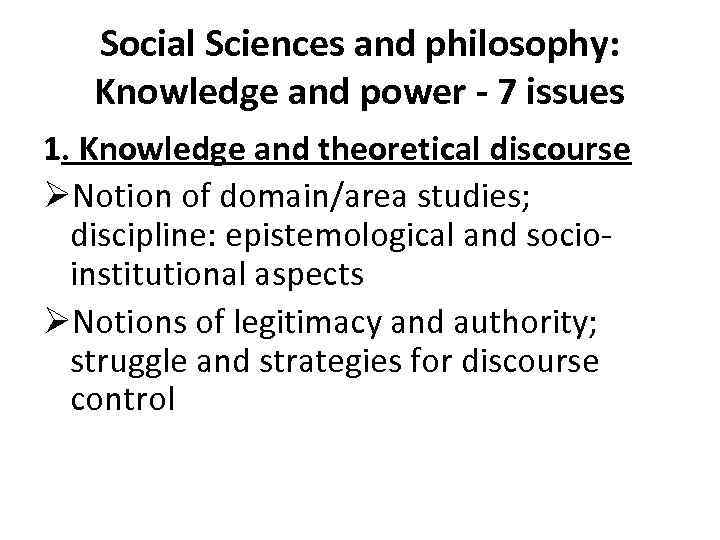 Social Sciences and philosophy: Knowledge and power - 7 issues 1. Knowledge and theoretical